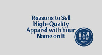Reasons to Sell High-Quality Apparel with Your Name on It